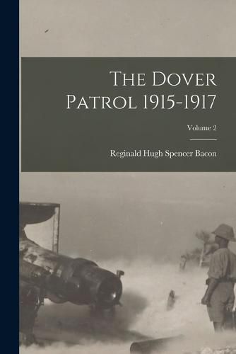 The Dover Patrol 1915-1917; Volume 2