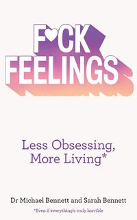 Cover image for F*ck Feelings: Less Obsessing, More Living