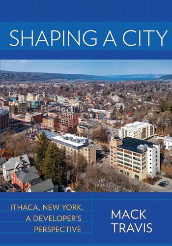 Cover image for Shaping a City: Ithaca, New York, a Developer's Perspective