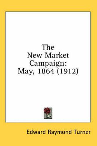 Cover image for The New Market Campaign: May, 1864 (1912)