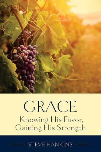 Cover image for Grace: Knowing His Favor, Gaining His Strength