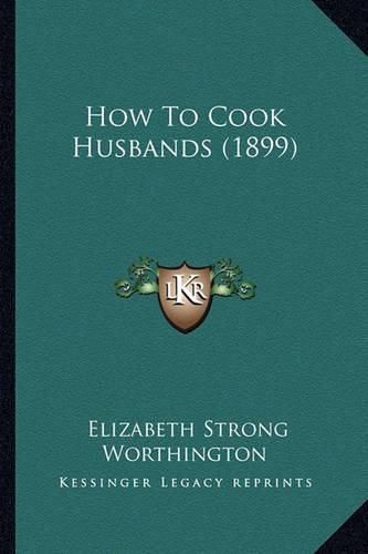 Cover image for How to Cook Husbands (1899)