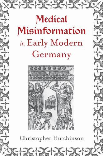 Cover image for Medical Misinformation in Early Modern Germany