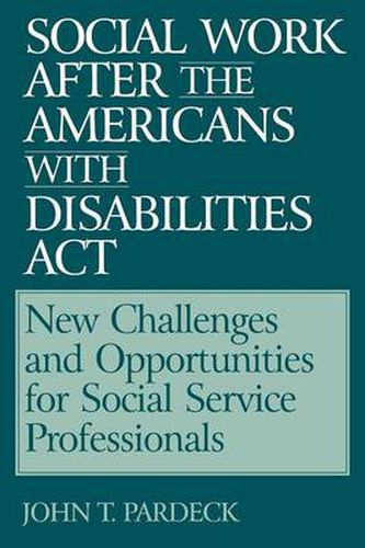 Cover image for Social Work After the Americans With Disabilities Act: New Challenges and Opportunities for Social Service Professionals