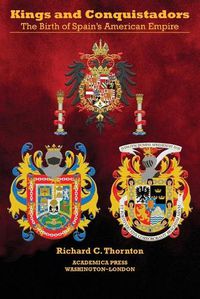 Cover image for Kings and Conquistadors: Spain's American Empire