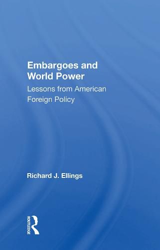 Embargoes and World Power: Lessons from American Foreign Policy