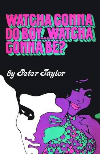 Cover image for Watcha Gonna Do Boy...Watcha Gonna Be?: Print on Demand Edition