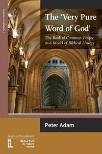 Cover image for The Very Pure Word of God: The Book of Common Prayer as a Model of Biblical Liturgy