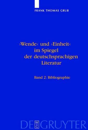 'Wende' Und 'Einheit' Im Spiegel Der Deutschsprachigen Literatur: Ein Handbuch. Bd 1: Untersuchungen. Bd 2: Bibliographie