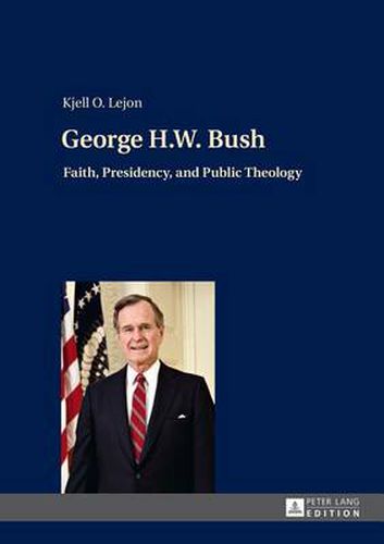 Cover image for George H.W. Bush: Faith, Presidency, and Public Theology