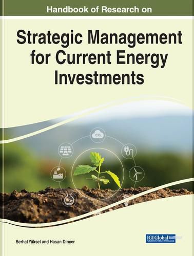 Handbook of Research on Strategic Management for Current Energy Investments