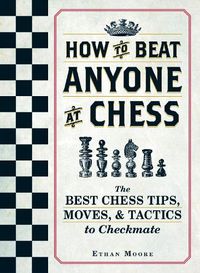 Cover image for How To Beat Anyone At Chess: The Best Chess Tips, Moves, and Tactics to Checkmate