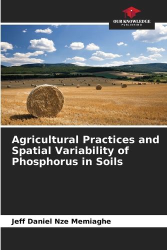 Cover image for Agricultural Practices and Spatial Variability of Phosphorus in Soils