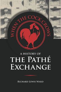 Cover image for When the Cock Crows: A History of the Pathe Exchange