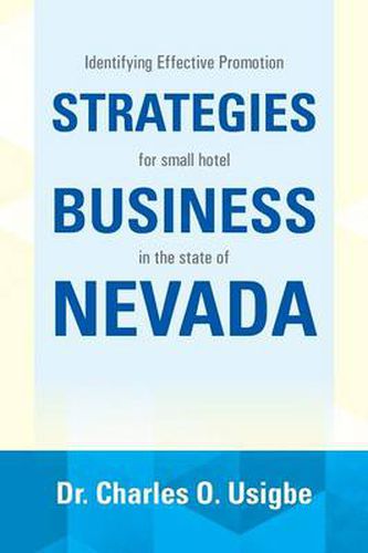 Cover image for Identifying Effective Promotion Strategies for Small Hotel Business in the State of Nevada: For Small Hotel Business in the State of Nevada