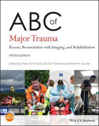 Cover image for ABC of Major Trauma: Rescue, Resuscitation with Im aging, and Rehabilitation, 5th Edition