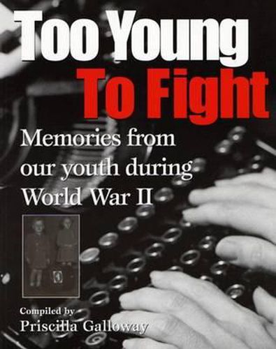 Cover image for Too Young to Fight: Memories from Our Youth During World War II