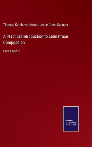 A Practical Introduction to Latin Prose Composition: Part 1 and 2