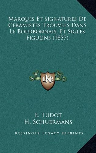 Cover image for Marques Et Signatures de Ceramistes Trouvees Dans Le Bourbonnais, Et Sigles Figulins (1857)