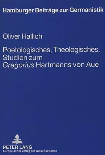 Poetologisches, Theologisches. Studien Zum Gregorius Hartmanns Von Aue