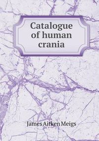 Cover image for Catalogue of human crania