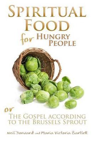Cover image for Spiritual Food for Hungry People: The Gospel According to the Brussels Sprout