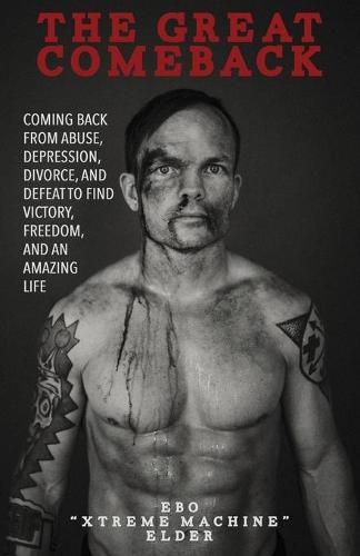 Cover image for The Great Comeback: Coming Back from Abuse, Depression, Divorce, and Defeat to Find Victory, Freedom, and an Amazing Life