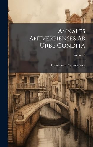 Cover image for Annales Antverpienses Ab Urbe Condita