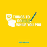 Cover image for 52 Things to Doodle While You Poo: Fun Ideas for Sketching and Drawing While You Dump