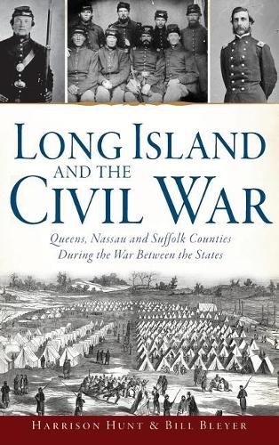 Cover image for Long Island and the Civil War: Queens, Nassau and Suffolk Counties During the War Between the States
