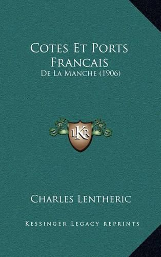 Cotes Et Ports Francais: de La Manche (1906)