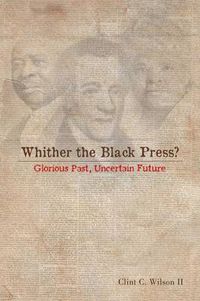 Cover image for Whither the Black Press?: Glorious Past, Uncertain Future