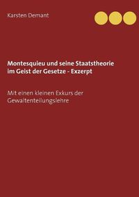 Cover image for Montesquieu und seine Staatstheorie im Geist der Gesetze - Exzerpt: Mit einen kleinen Exkurs der Gewaltenteilungslehre