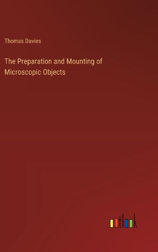 The Preparation and Mounting of Microscopic Objects