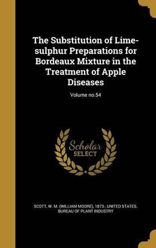 Cover image for The Substitution of Lime-sulphur Preparations for Bordeaux Mixture in the Treatment of Apple Diseases; Volume no.54