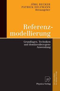 Cover image for Referenzmodellierung: Grundlagen, Techniken Und Domanenbezogene Anwendung