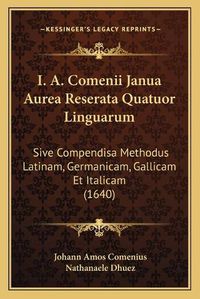 Cover image for I. A. Comenii Janua Aurea Reserata Quatuor Linguarum: Sive Compendisa Methodus Latinam, Germanicam, Gallicam Et Italicam (1640)