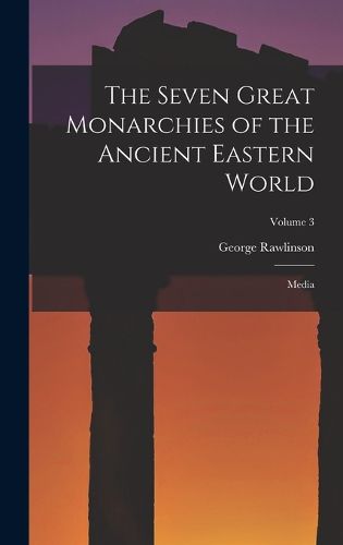 Cover image for The Seven Great Monarchies of the Ancient Eastern World