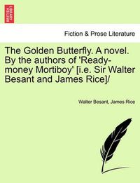 Cover image for Golden Butterfly. a Novel. by the Authors of 'Ready-Money Mortiboy' [I.E. Sir Walter Besant and James Rice]