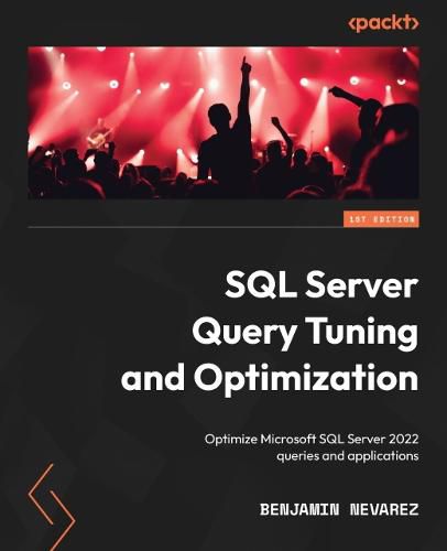 Cover image for SQL Server Query Tuning and Optimization: Optimize Microsoft SQL Server 2022 queries and applications