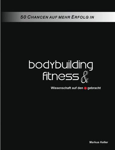 Cover image for 50 Chancen auf mehr Erfolg in Bodybuilding und Fitness: Wissenschaft auf den Punkt gebracht