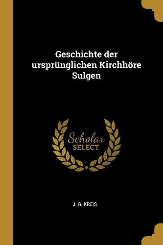 Cover image for Geschichte der urspruenglichen Kirchhoere Sulgen