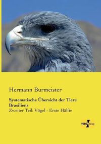 Cover image for Systematische UEbersicht der Tiere Brasiliens: Zweiter Teil: Voegel - Erste Halfte