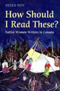 Cover image for How Should I Read These?: Native Women Writers in Canada