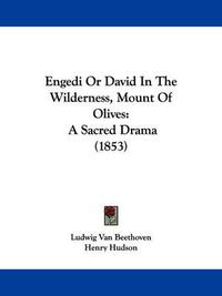 Cover image for Engedi Or David In The Wilderness, Mount Of Olives: A Sacred Drama (1853)