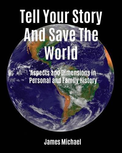 Cover image for Tell Your Story and Save the World: Aspects and Dimensions in Personal and Family History