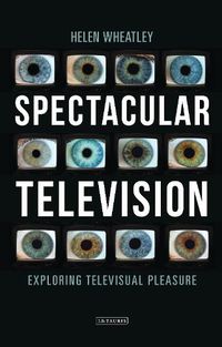 Cover image for Spectacular Television: Exploring Televisual Pleasure