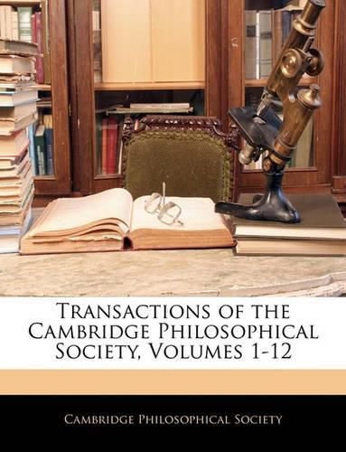 Cover image for Transactions of the Cambridge Philosophical Society, Volumes 1-12