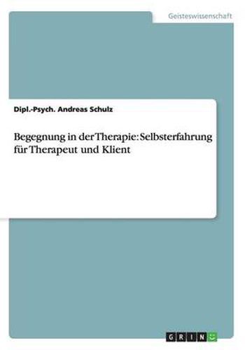 Begegnung in der Therapie: Selbsterfahrung fur Therapeut und Klient