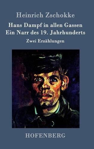 Hans Dampf in allen Gassen / Ein Narr des Neunzehnten Jahrhunderts: Zwei Erzahlungen